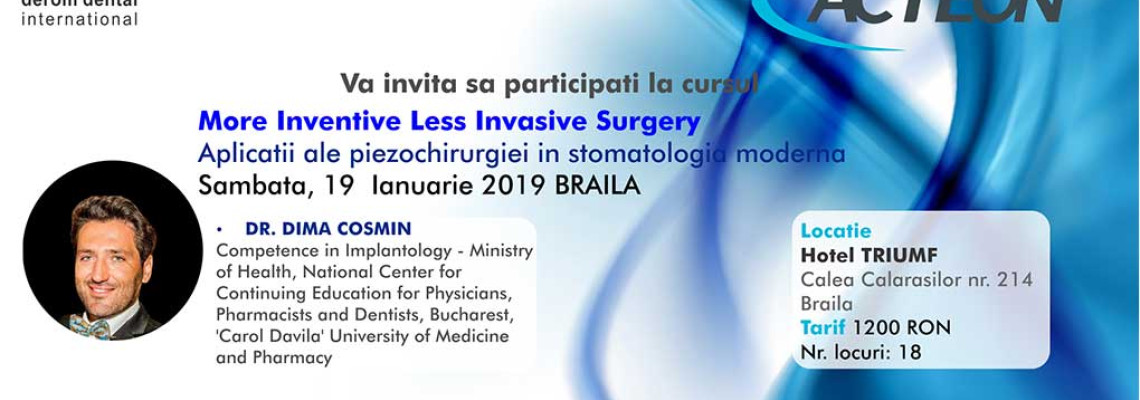 Curs - More Inventive Less Invasive Surgery – Aplicatii ale piezochirurgiei in stomatologia moderna Curs - More Inventive Less Invasive Surgery – Aplicatii ale piezochirurgiei in stomatologia moderna